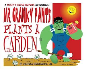 Mr. Cranky Pants Plants A Garden