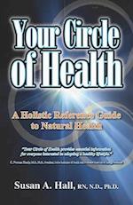 Your Circle of Health: A Holistic Reference Guide to Natural Health 