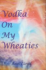 Vodka on My Wheaties