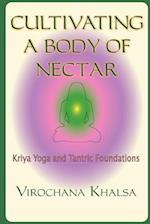 Cultivating a Body of Nectar: Kryiya Yoga and Tantric Foundations 