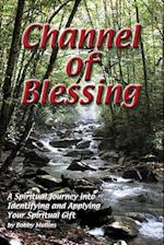 Channel of Blessing: A Spiritual Journey into Identifying and Understanding Your Spiritual Gift 