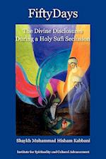 Fifty Days: the Divine Disclosures During a Holy Sufi Seclusion 