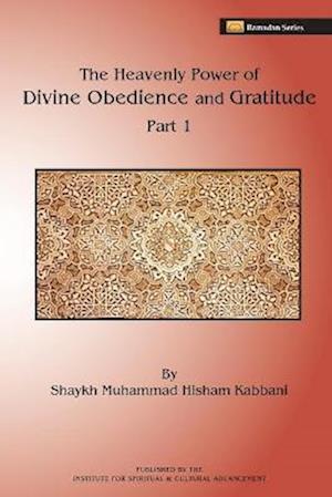 The Heavenly Power of Divine Obedience and Gratitude, Part 1