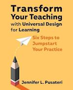 Transform Your Teaching with Universal Design for Learning: Six Steps to Jumpstart Your Practice 