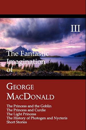 The Fantastic Imagination of George MacDonald, Volume III