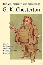 The Wit, Whimsy, and Wisdom of G. K. Chesterton, Volume 6: The Defendant, Varied Types, a Miscellany of Men, Other Stories 