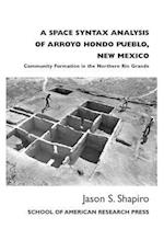 Shapiro, J:  A  Space Syntax Analysis of Arroyo Hondo Pueblo