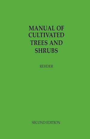 Manual of Cultivated Trees and Shrubs Hardy in North America