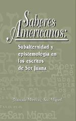 Saberes americanos: Subalternidad y epistemología en los escritos de Sor Juana