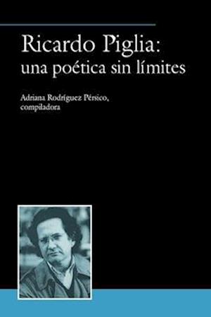 Ricardo Piglia: una poética sin límites