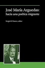 Jose Maria Arguedas: hacia una poetica migrante