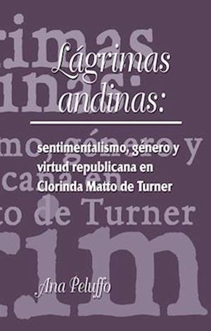 Lágrimas andinas: sentimentalismo, género y virtud republicana en Clorinda Matto de Turner