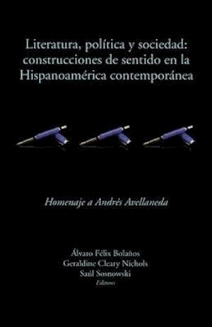 Literatura, política y sociedad: construcciones de sentido en la Hispanoamérica contemporánea