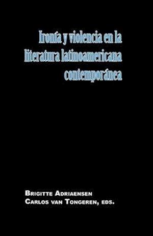 Ironía y violencia en la literatura latinoamericana contemporánea