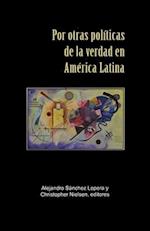 Por otras políticas de la verdad en América Latina