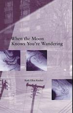 When the Moon Knows You`re Wandering