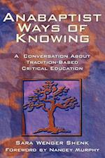 Anabaptist Ways of Knowing: A Conversation about Tradition-Based Critical Education 