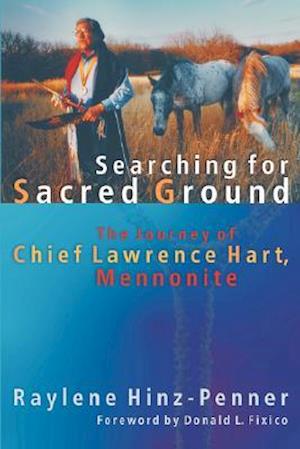 Searching for Sacred Ground: The Journey of Chief Lawrence Hart, Mennonite