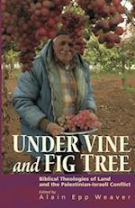 Under Vine and Fig Tree: Biblical Theologies of Land and the Palestinian-Israeli Conflict 