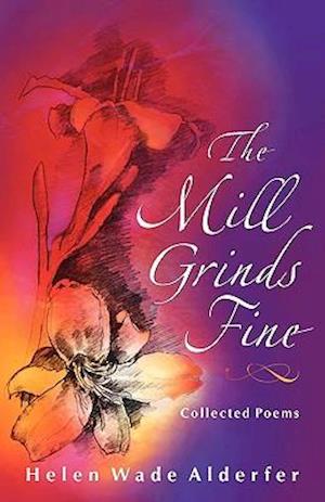 The Mill Grinds Fine: Collected Poems