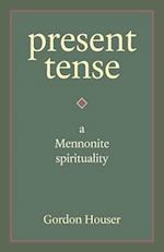 Present Tense: A Mennonite Spirituality 
