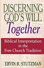 Discerning God's Will Together: Biblical Interpretation in the Free Church Tradition 