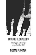 I Used to Be Somebody: Poetry for Those Up and Over the Hill 