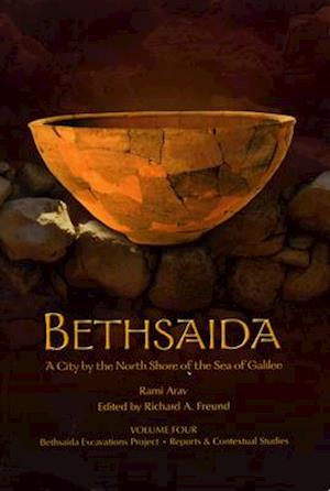 Bethsaida: A City by the North Shore of the Sea of Galilee, Vol. 4