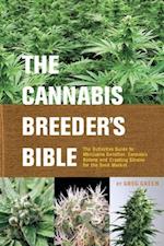 The Cannabis Breeder's Bible : The Definitive Guide to Marijuana Varieties and Creating Strains for the Seed Market