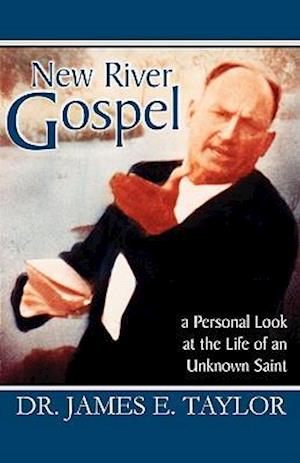 New River Gospel: A Personal Look at the Life of an Unknown Saint