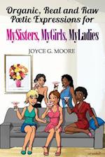 Organic, Real and Raw Poetic Expressions for Mysisters, Mygirls, Myladies
