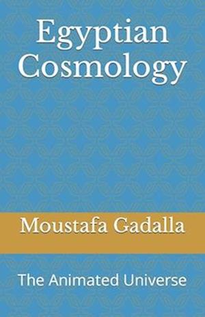 Egyptian Cosmology: The Animated Universe