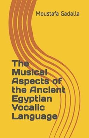 The Musical Aspects of the Ancient Egyptian Vocalic Language