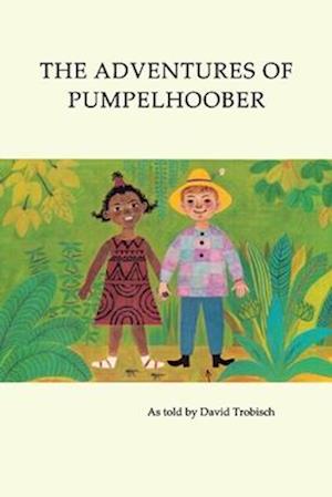 The Adventures of Pumpelhoober: In Africa, America, and Europe