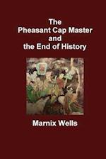 The Pheasant Cap Master and the End of History