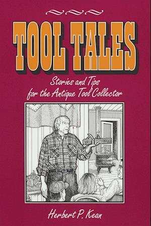 Tool Tales, Stories and Tips for the Antique Tool Collector