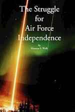 The Struggle for Air Force Independence