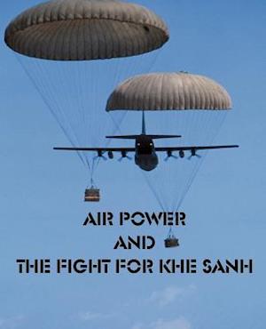 Air Power and the Fight for Khe Sanh