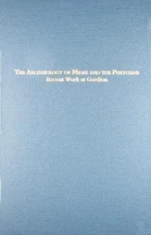 The Archaeology of Midas and the Phrygians – Recent Work At Gordion