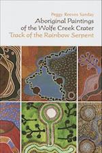 Aboriginal Paintings of the Wolfe Creek Crater – Track of the Rainbow Serpent