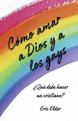 Cómo Amar a Dios y a Los Gays