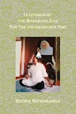 Teachings Of The Bhagavad Gita For The Householder Yogi