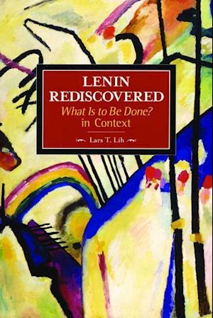 Lenin Rediscovered: What Is To Be Done? In Context