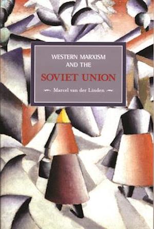 Western Marxism And The Soviet Union: A Survey Of Critical Theories And Debates Since 1917