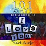 101 Ways to Tell Your Child "i Love You]]book Peddlers, The]bc]b102]12/02/2008]fam034000]100]8.95]]ip]tp]r]r]bopd]]]01/01/0001]p117]bopd