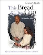 This Bread and This Cup Leaders Guide: Episcopal Communion Instruction for Children 