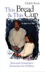 This Bread & This Cup Child's Book: Episcopal Communion Instruction for Children 