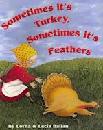 Sometimes Its Turkey, Sometimes Its Feathers