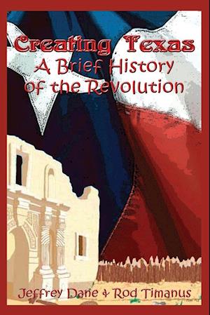 Creating Texas - A Brief History of the Revolution