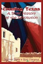 Creating Texas - A Brief History of the Revolution